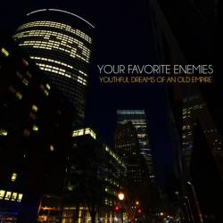 Your Favorite Enemies : Youthful Dreams of an Old Empire Your Favorite Enemies : Youthful Dreams of an Old Empire